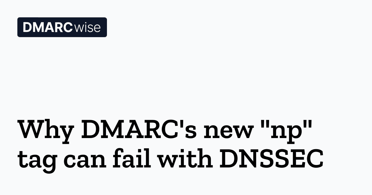 Why DMARC's new "NP" tag can fail with DNSSEC